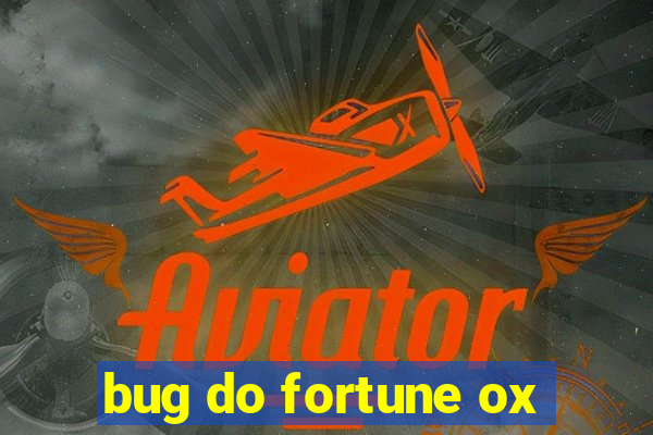 bug do fortune ox